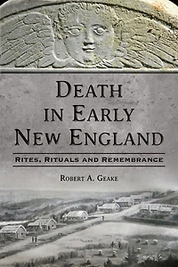 Death Early New England: Rites, Rituals and Remembrance