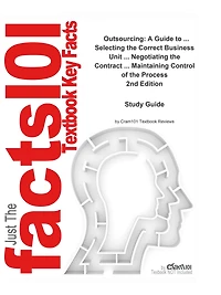e-Study Guide for: Outsourcing: A Guide to ... Selecting the Correct Business Unit ... Negotiating the Contract ... Maintaining Control of the Process by Steven Bragg, ISBN 9780471676263