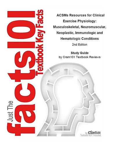 ACSMs Resources for Clinical Exercise Physiology, Musculoskeletal, Neuromuscular, Neoplastic, Immunologic and Hematologic Conditions