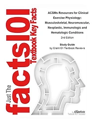 ACSMs Resources for Clinical Exercise Physiology, Musculoskeletal, Neuromuscular, Neoplastic, Immunologic and Hematologic Conditions