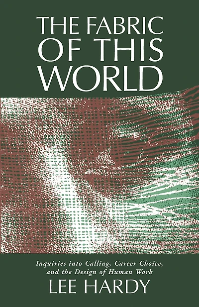 the Fabric of This World: Inquiries into Calling, Career Choice, and Design Human Work