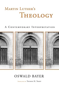 Martin Luther's Theology: A Contemporary Interpretation