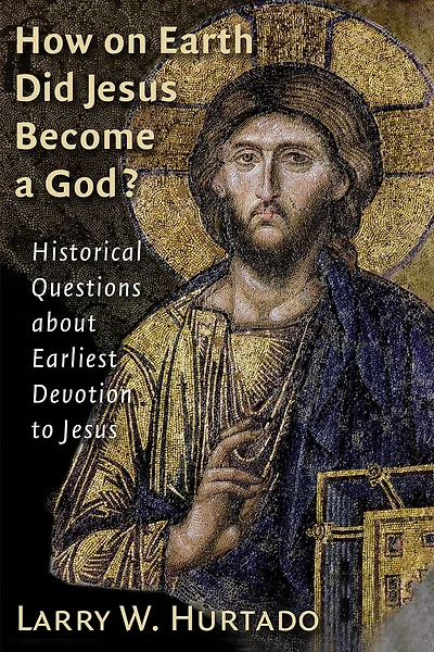 How on Earth Did Jesus Become a God?: Historical Questions about Earliest Devotion to