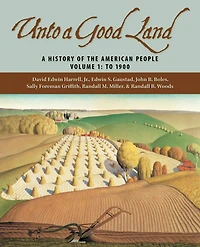 Unto a Good Land: A History of the American People, Volume 1: To 1900