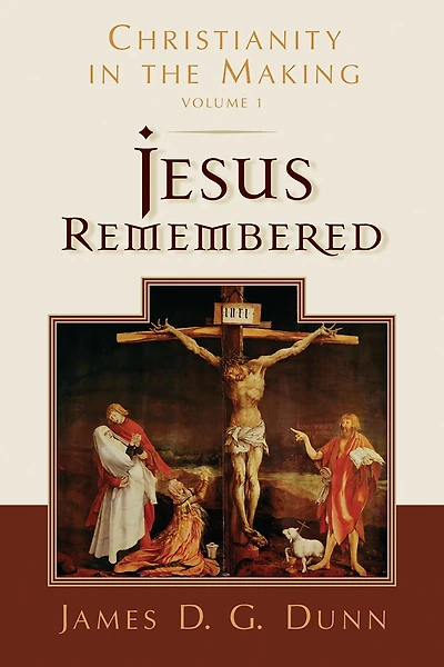 Jesus Remembered: Christianity the Making, Volume 1