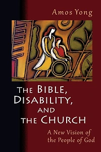 the Bible, Disability, and Church: A New Vision of People God