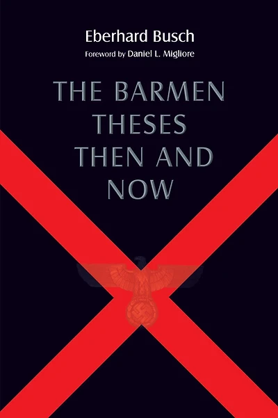 The Barmen Theses Then and Now: 2004 Warfield Lectures at Princeton Theological Seminary