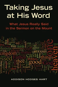 Taking Jesus at His Word: What Really Said the Sermon on Mount