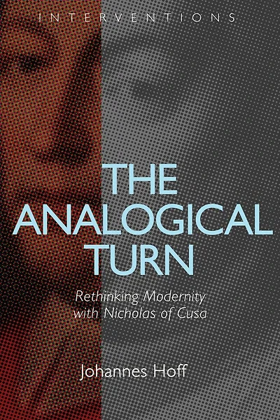 The Analogical Turn: Rethinking Modernity with Nicholas of Cusa