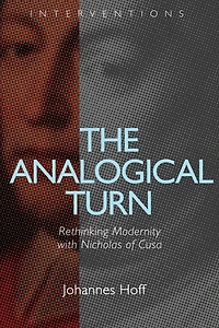 The Analogical Turn: Rethinking Modernity with Nicholas of Cusa