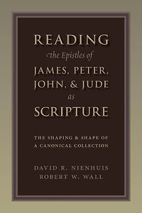 Reading The Epistles of James, Peter, John & Jude as Scripture: Shaping and Shape a Canonical Collection