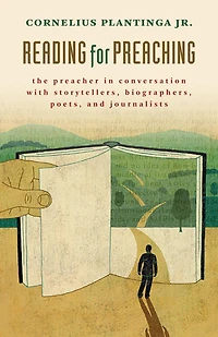Reading for Preaching: The Preacher Conversation with Storytellers, Biographers, Poets, and Journalists