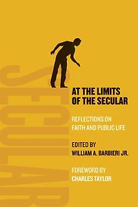 At the Limits of Secular: Reflections on Faith and Public Life