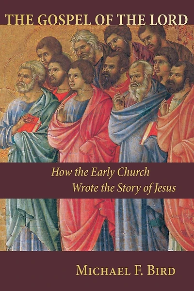 the Gospel of Lord: How Early Church Wrote Story Jesus