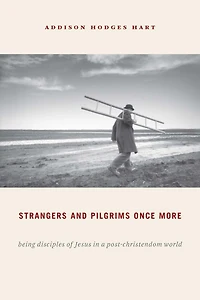 Strangers and Pilgrims Once More: Being Disciples of Jesus a Post-Christendom World