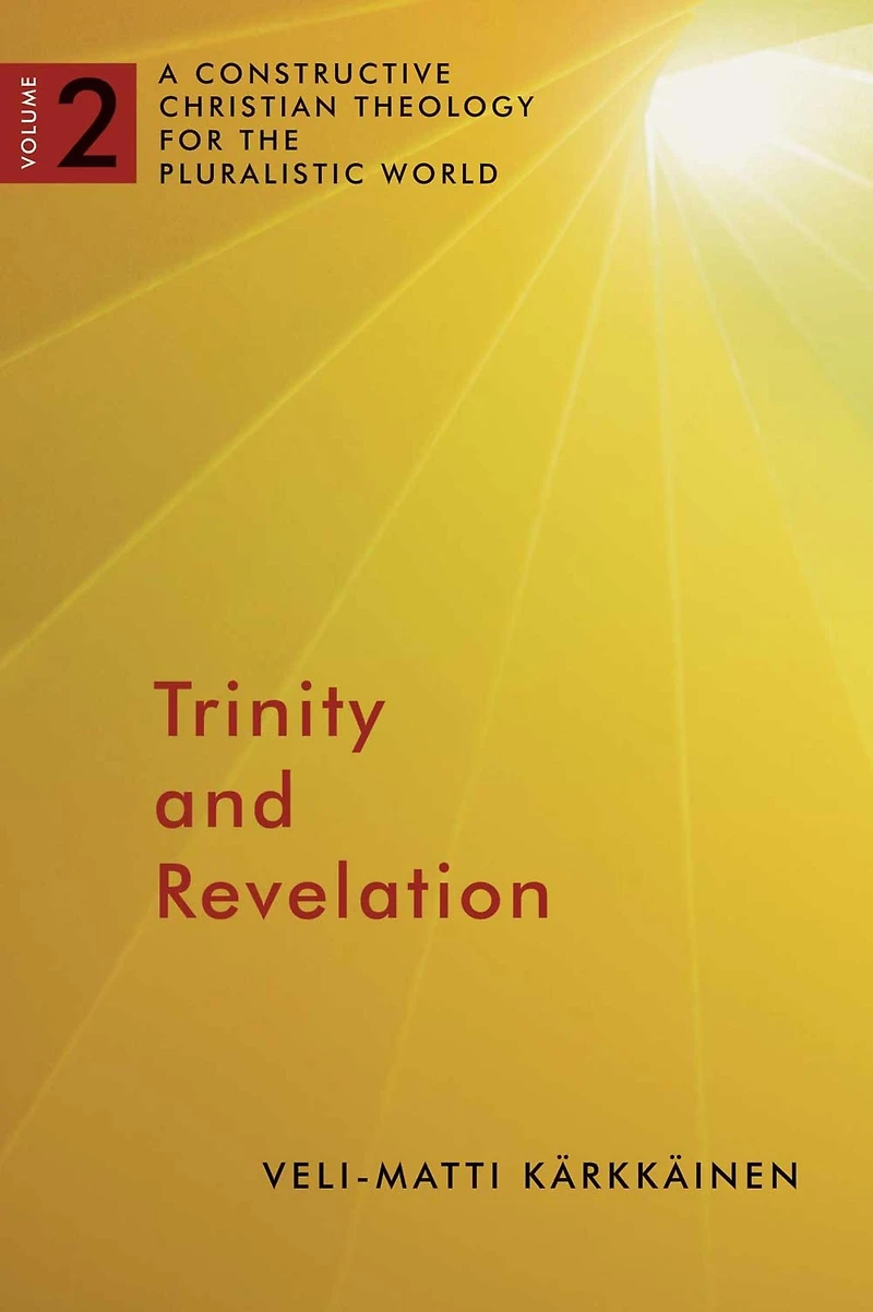 Trinity and Revelation: A Constructive Christian Theology for the Pluralistic World, volume 2