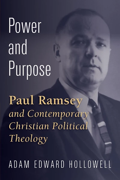 Power and Purpose: Paul Ramsey and Contemporary Christian Political Theology