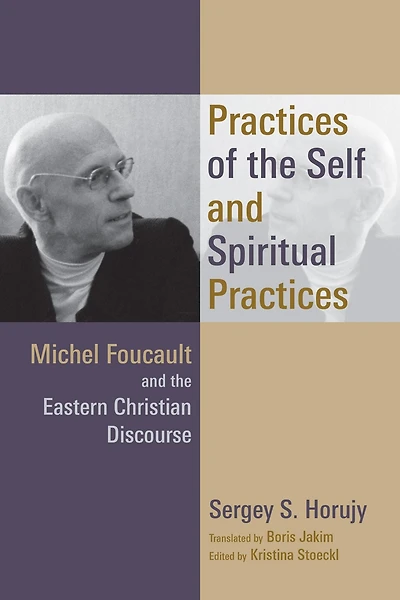 Practices of the Self and Spiritual Practices: Michel Foucault Eastern Christian Discourse