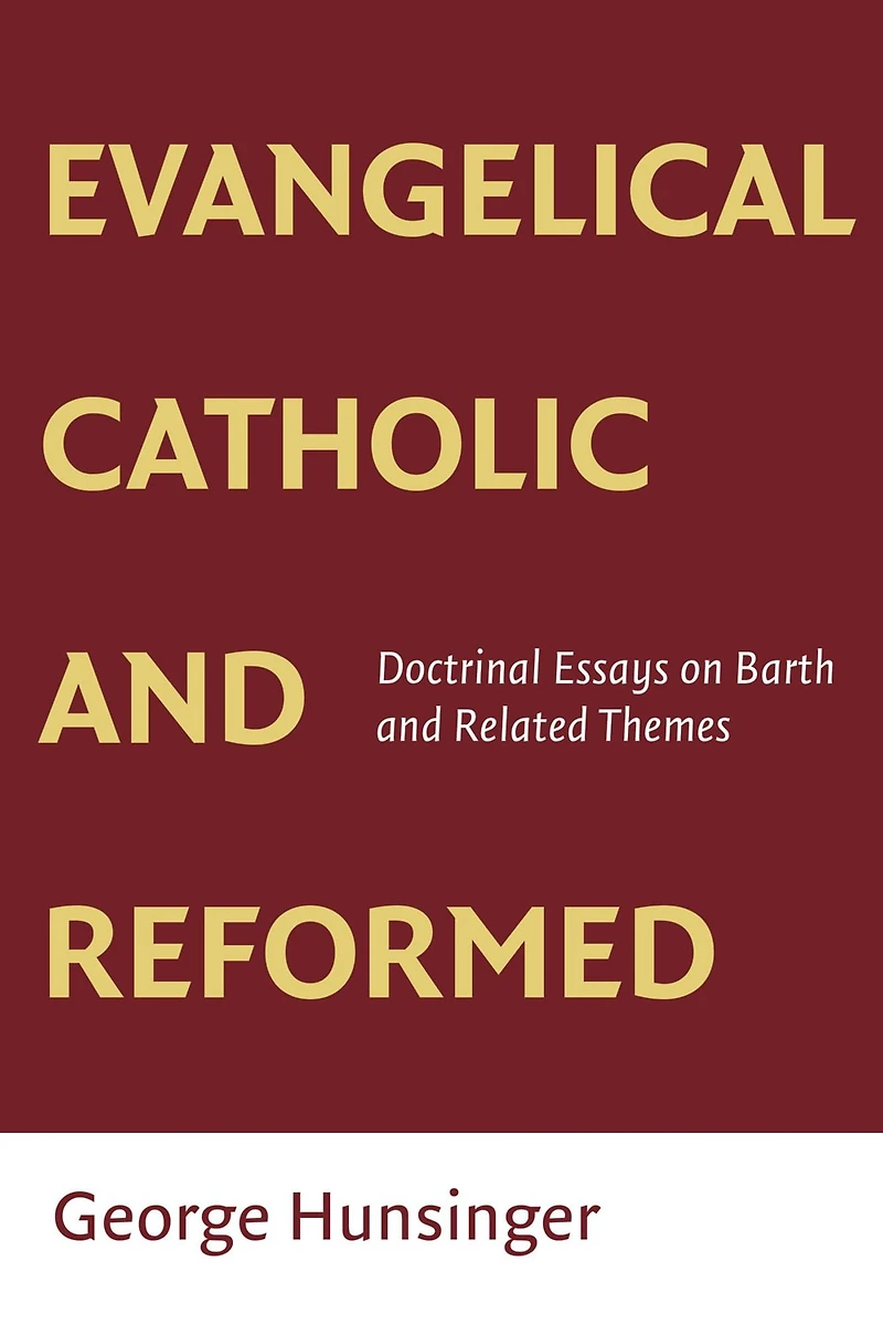 Evangelical, Catholic, and Reformed: Essays on Barth Other Themes