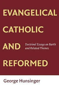 Evangelical, Catholic, and Reformed: Essays on Barth Other Themes