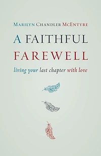 A Faithful Farewell: Living Your Last Chapter with Love