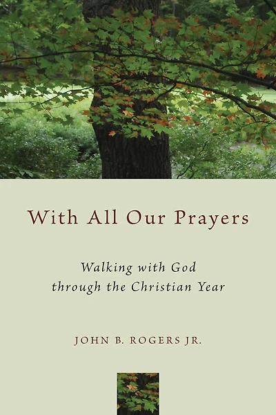 with All Our Prayers: Walking God through the Christian Year