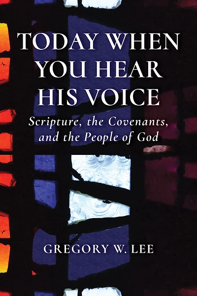 Today When You Hear His Voice: Scripture, the Covenants, and People of God