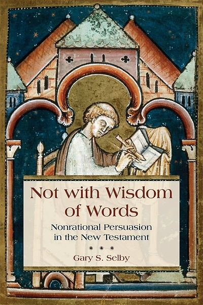 Not with Wisdom of Words: Nonrational Persuasion the New Testament