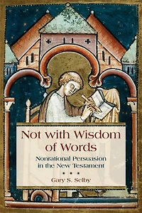 Not with Wisdom of Words: Nonrational Persuasion the New Testament