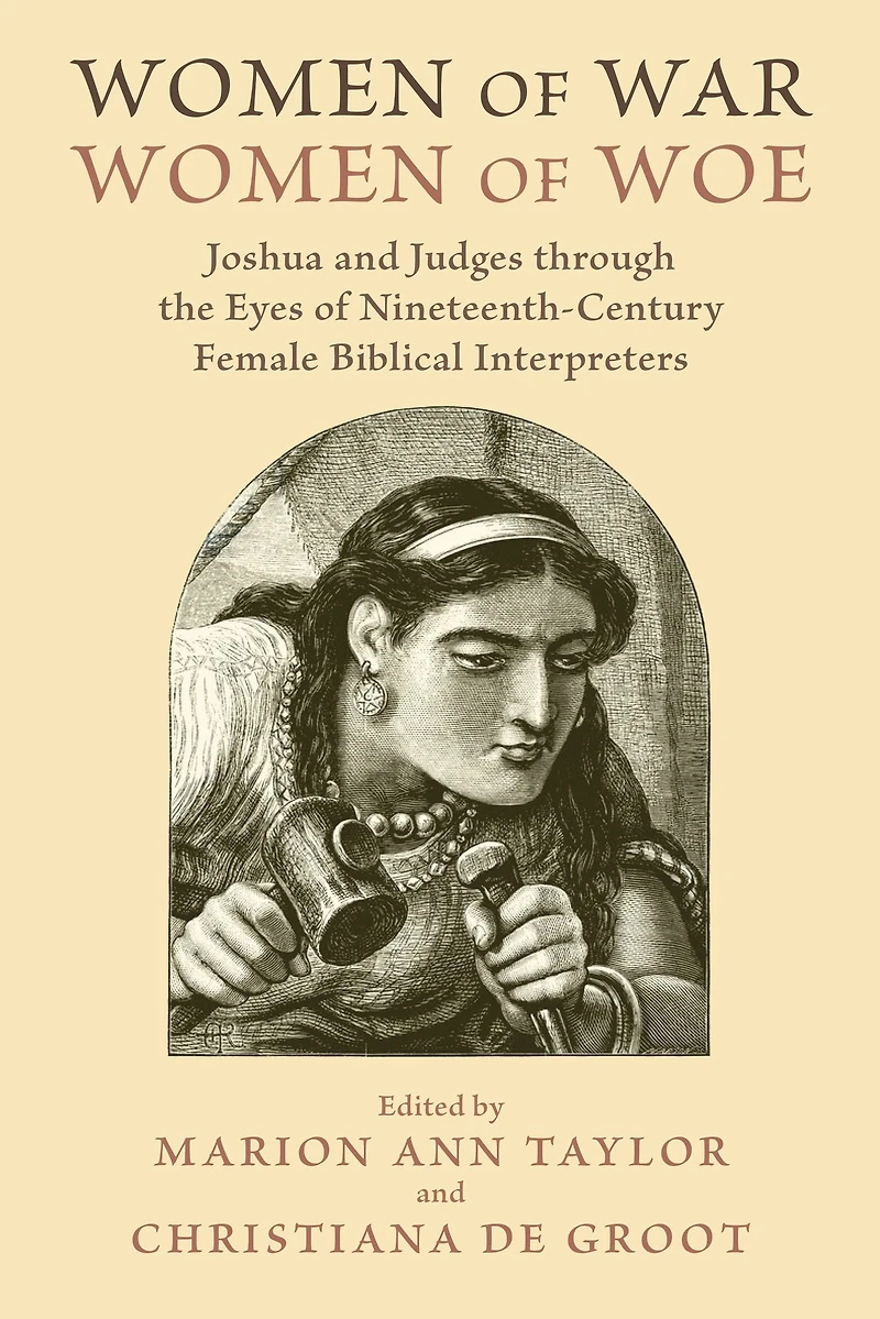 Women of War, Woe: Joshua and Judges through the Eyes Nineteenth-Century Female Biblical Interpreters