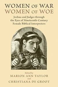 Women of War, Woe: Joshua and Judges through the Eyes Nineteenth-Century Female Biblical Interpreters