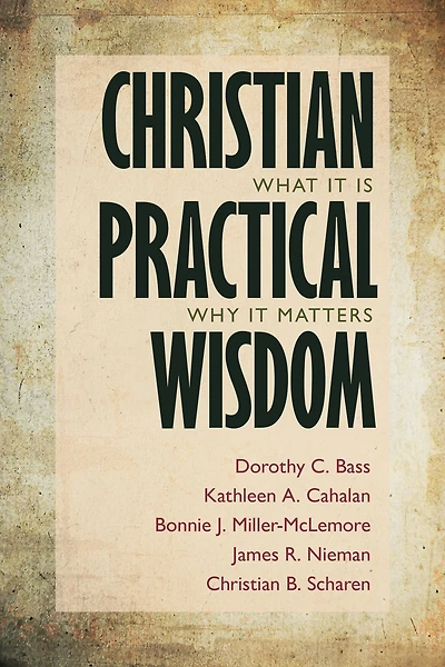 Christian Practical Wisdom: What It Is, Why Matters