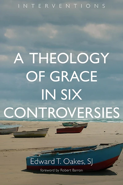 A Theology of Grace Six Controversies