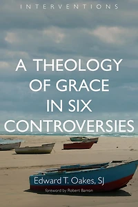 A Theology of Grace Six Controversies