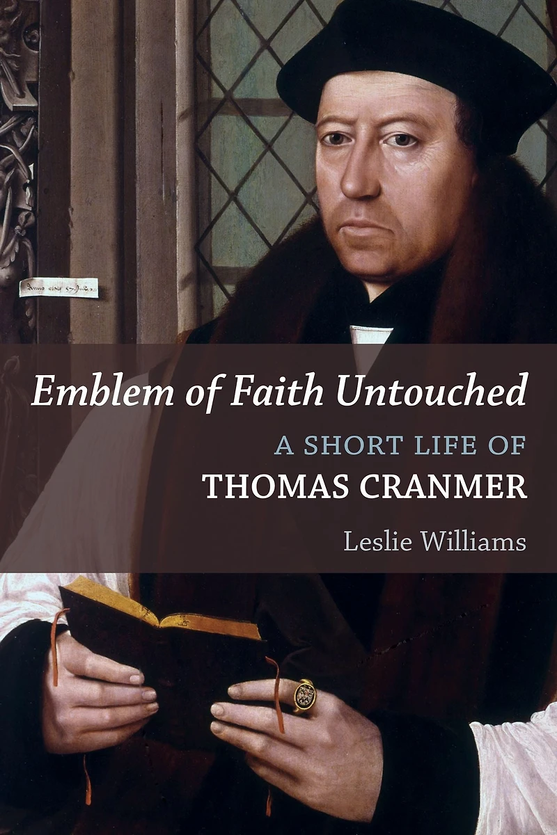 Emblem of Faith Untouched: A Short Life Thomas Cranmer