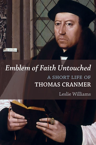 Emblem of Faith Untouched: A Short Life Thomas Cranmer