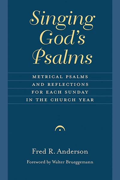 Singing God's Psalms: Metrical Psalms and Reflections for Each Sunday the Church Year