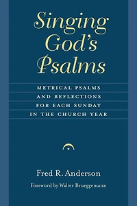 Singing God's Psalms: Metrical Psalms and Reflections for Each Sunday the Church Year