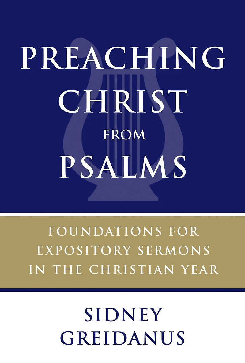 Preaching Christ from Psalms: Foundations for Expository Sermons the Christian Year