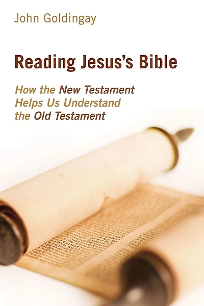 Reading Jesus's Bible: How the New Testament Helps Us Understand Old