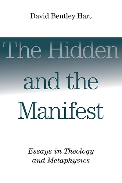 the Hidden and Manifest: Essays Theology Metaphysics