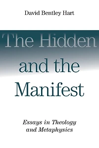 the Hidden and Manifest: Essays Theology Metaphysics