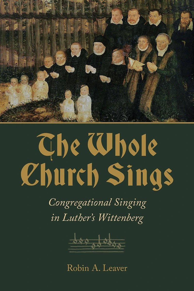 The Whole Church Sings: Congregational Singing Luther's Wittenberg