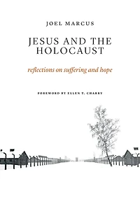 Jesus and the Holocaust: Reflections on Suffering Hope