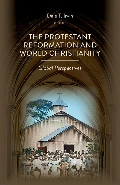 The Protestant Reformation and World Christianity: Global Perspectives