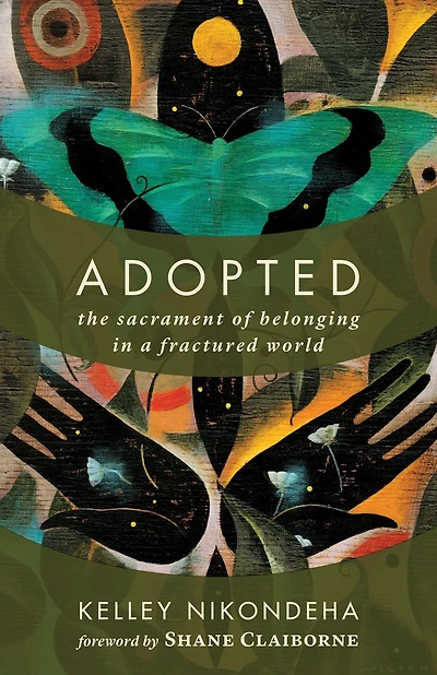 Adopted: The Sacrament of Belonging a Fractured World