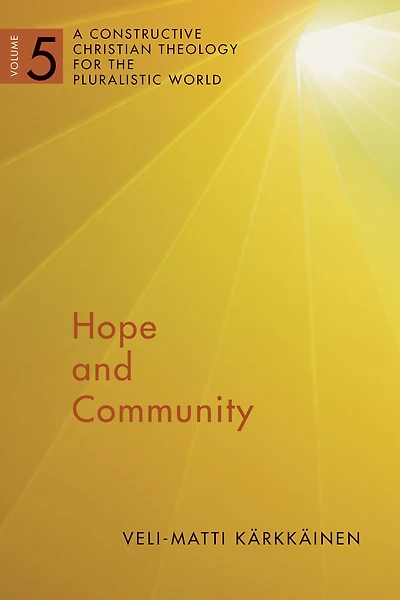 Hope and Community: A Constructive Christian Theology for the Pluralistic World, vol. 5