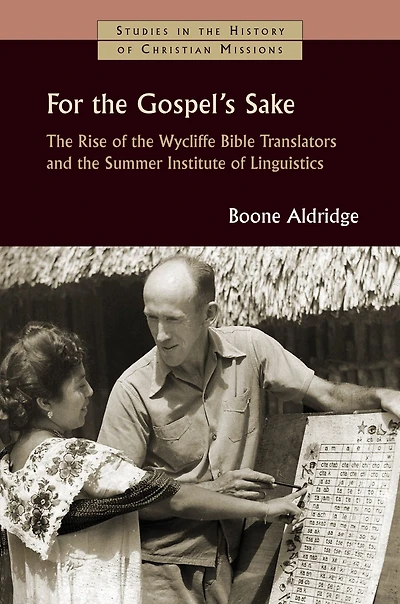 For the Gospel's Sake: Rise of Wycliffe Bible Translators and Summer Institute Linguistics