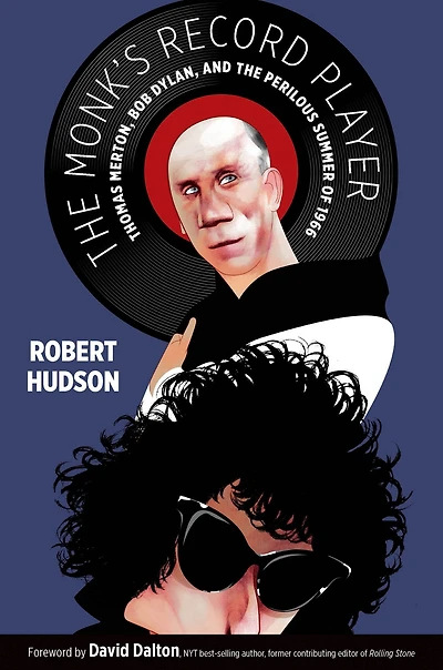 the Monk's Record Player: Thomas Merton, Bob Dylan, and Perilous Summer of 1966