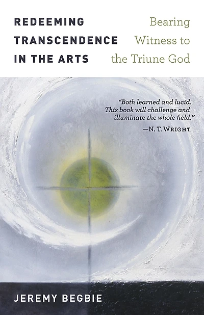 Redeeming Transcendence the Arts: Bearing Witness to Triune God